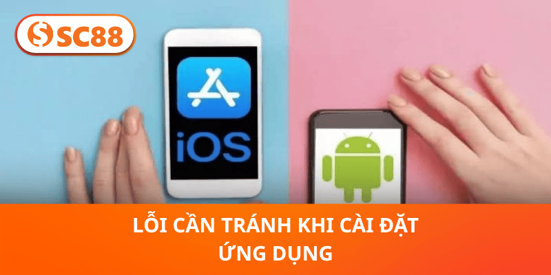 Lỗi cần tránh khi cài đặt ứng dụng